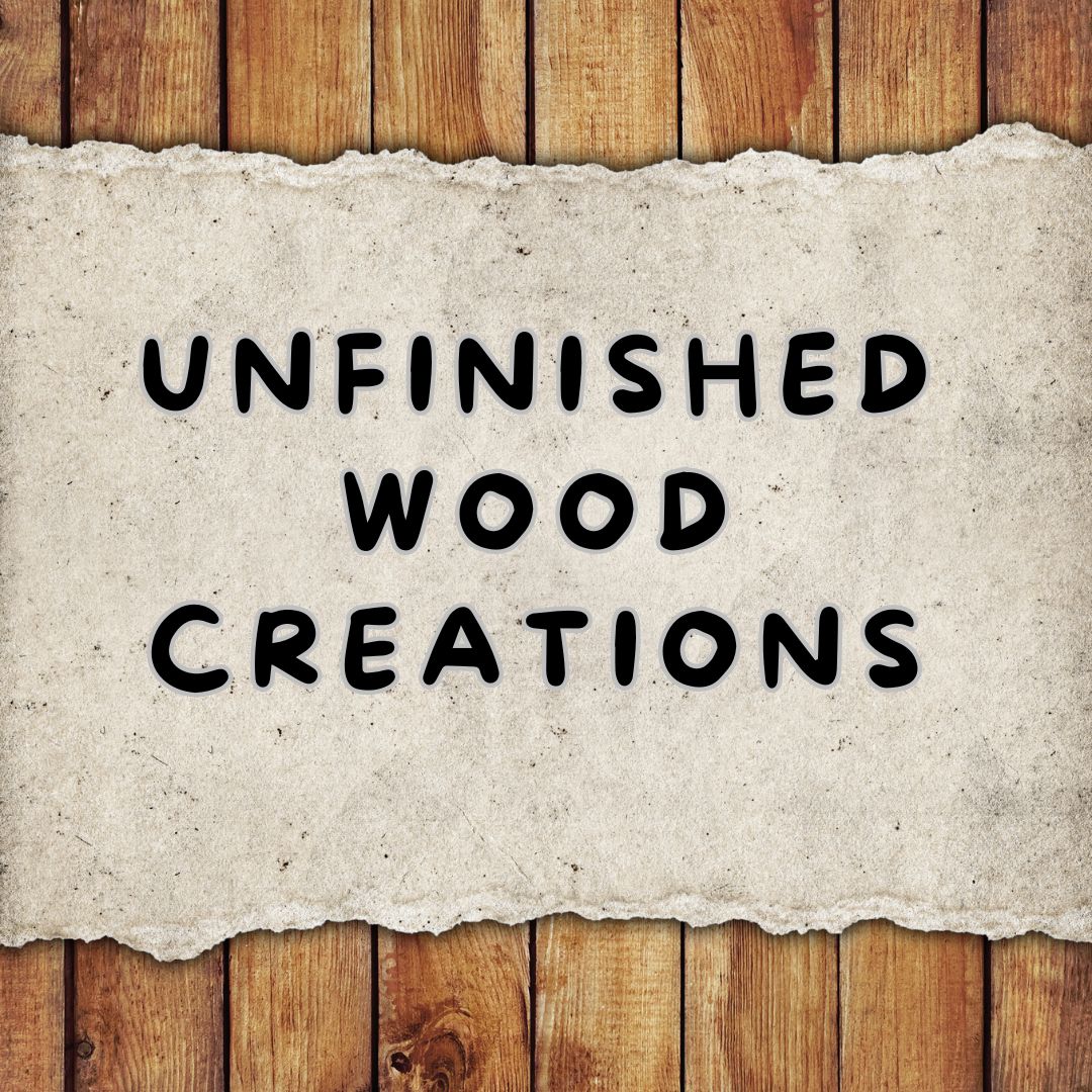 Unfinished & Natural Wood Creations